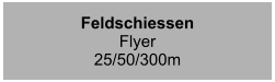 Feldschiessen Flyer25/50/300m